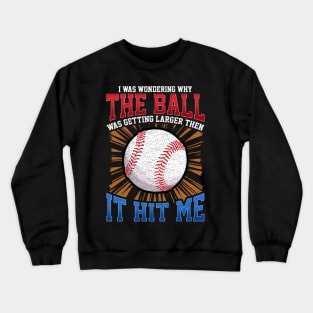 I Was Wondering Why The Ball Was Getting Larger Crewneck Sweatshirt